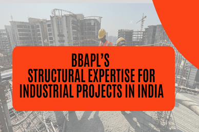 BBAPL’s Structural Expertise for Industrial Projects in India